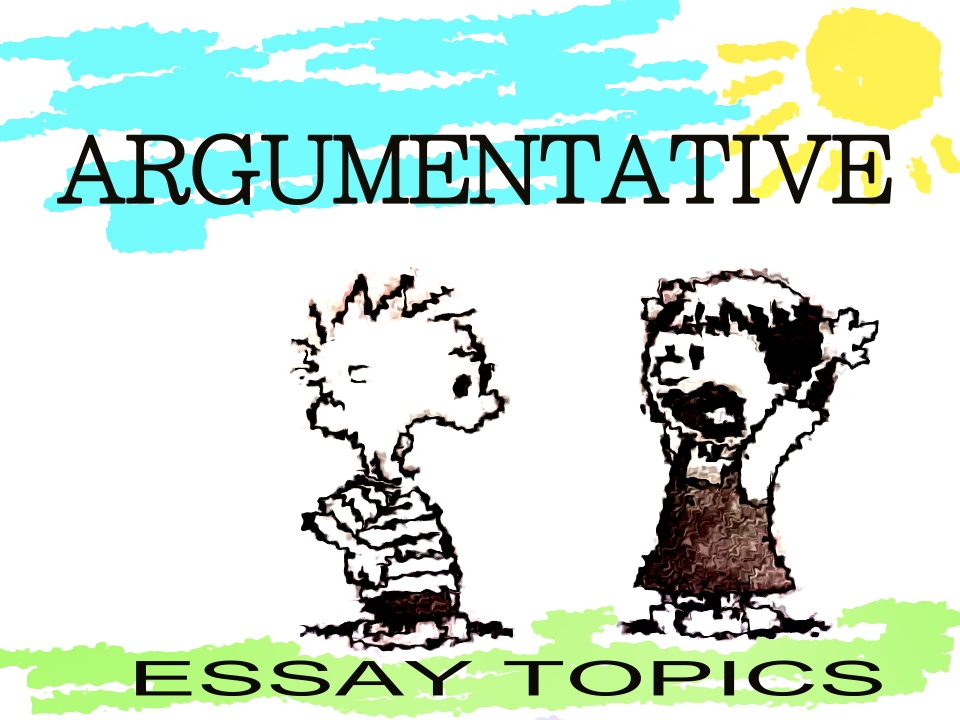topics for argumentive essay